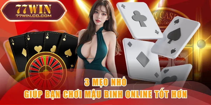 3 mẹo nhỏ giúp bạn chơi Mậu Binh Online tốt hơn