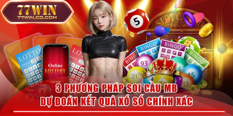 3 Phương Pháp Soi Cầu MB Dự Đoán Kết Quả Xổ Số Chính Xác
