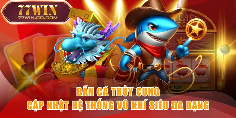 Bắn Cá Thủy Cung cập nhật hệ thống vũ khí siêu đa dạng