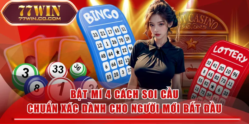 Bật Mí 4 Cách Soi Cầu Chuẩn Xác Dành Cho Người Mới Bắt Đầu