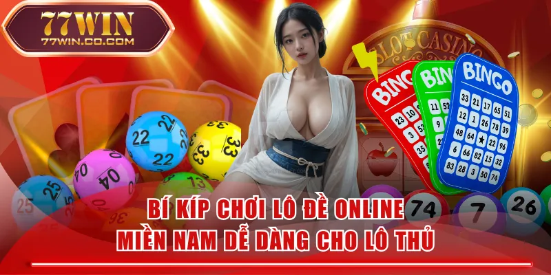 Bí Kíp Chơi Lô Đề Online Miền Nam Dễ Dàng Cho Lô Thủ