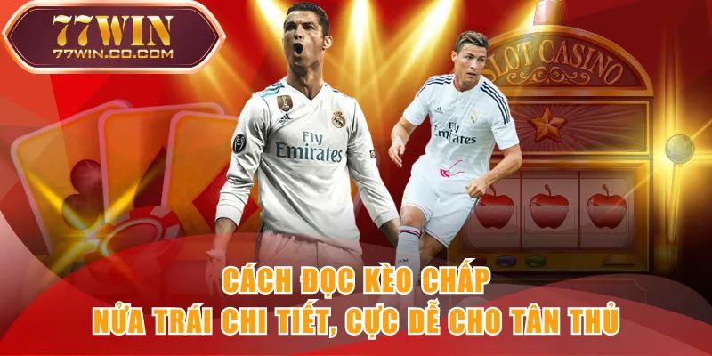 Cách đọc kèo chấp nửa trái chi tiết, cực dễ cho tân thủ