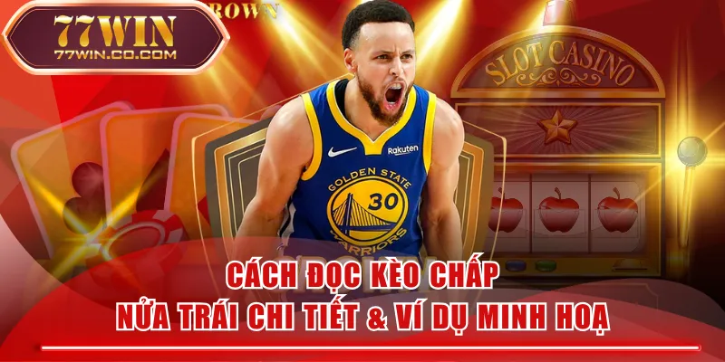 Cách Đọc Kèo Chấp Nửa Trái Chi Tiết & Ví Dụ Minh Hoạ