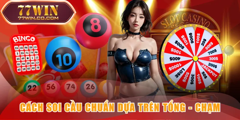 Cách soi cầu chuẩn dựa trên tổng - chạm