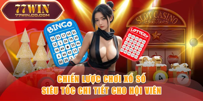 Chiến lược chơi xổ số siêu tốc chi tiết cho hội viên