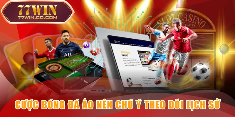 Cược bóng đá ảo nên chú ý theo dõi lịch sử