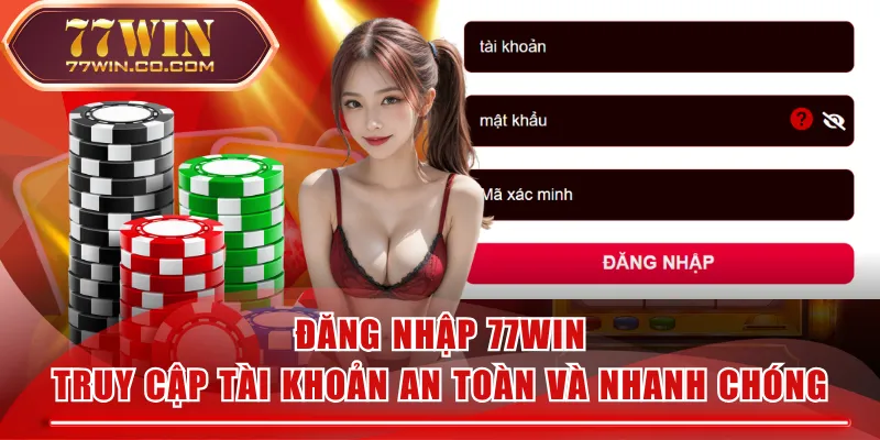 Đăng Nhập 77WIN - Truy Cập Tài Khoản An Toàn Và Nhanh chóng