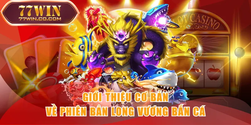 Giới thiệu cơ bản về phiên bản Long Vương Bắn Cá