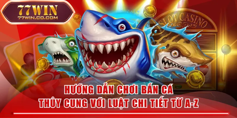 Hướng Dẫn Chơi Bắn Cá Thủy Cung Với Luật Chi Tiết Từ A-Z