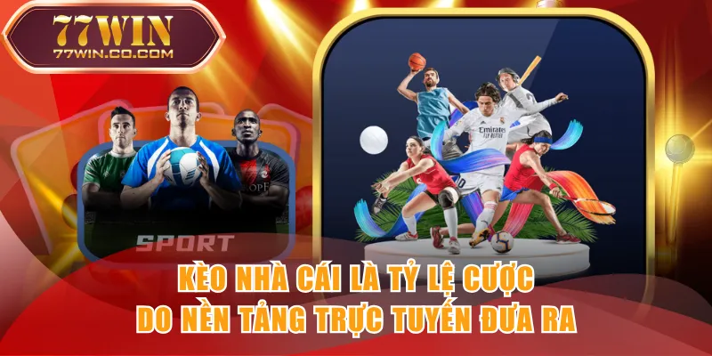 Kèo nhà cái là tỷ lệ cược do nền tảng trực tuyến đưa ra