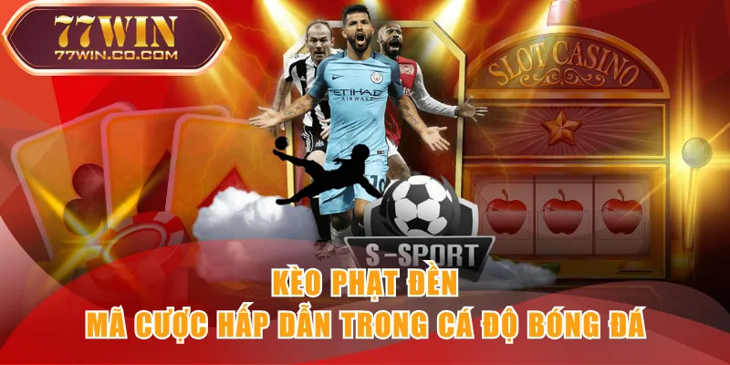 Kèo phạt đền - mã cược hấp dẫn trong cá độ bóng đá