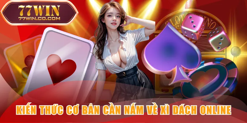 Tìm hiểu cơ bản về game Xì Dách Online