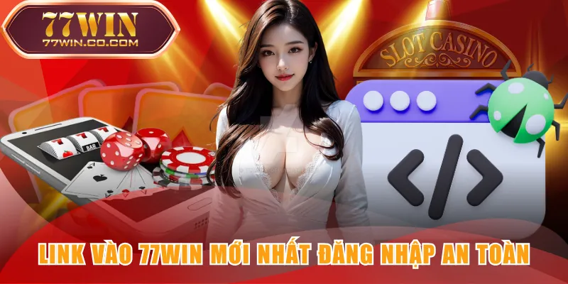Link vào 77WIN mới nhất đăng nhập an toàn