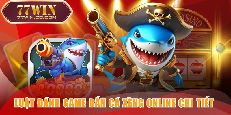 Luật đánh game Bắn Cá Xèng online chi tiết 