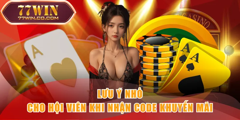 Lưu ý nhỏ cho hội viên khi nhận code khuyến mãi