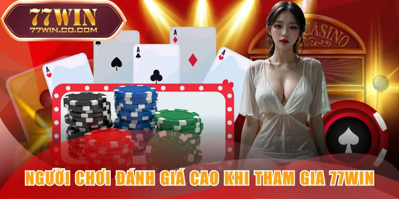 Người chơi đánh giá cao khi tham gia 77WIN