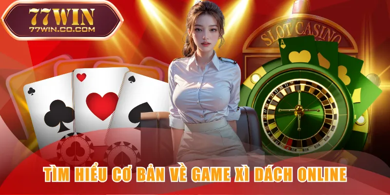 Kiến thức cơ bản cần nắm về Xì Dách online