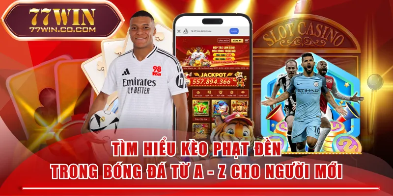 Tìm Hiểu Kèo Phạt Đền Trong Bóng Đá Từ A - Z Cho Người Mới