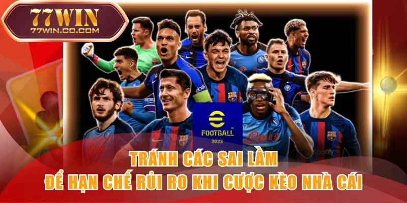 Tránh các sai lầm để hạn chế rủi ro khi cược kèo nhà cái